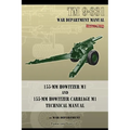 TM 9-331 155-mm Howitzer M1 and 155-mm Howitzer Carriage M1: Technical Manual