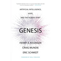 Genesis: Artificial Intelligence, Hope, and the Human Spirit - Hardcover