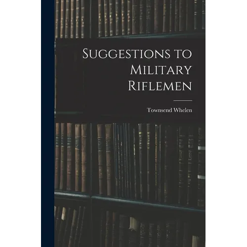 Suggestions to Military Riflemen