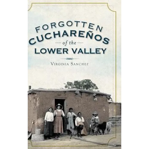 Forgotten Cucharenos of the Lower Valley