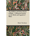 The Folklore and Ghost Stories of Wales - A Historical Article on the Myths and Legends of Wales - Paperback