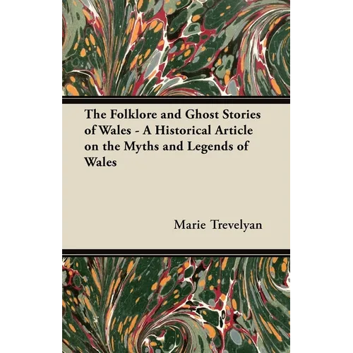 The Folklore and Ghost Stories of Wales - A Historical Article on the Myths and Legends of Wales - Paperback