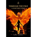 Through the Fire: A Survivor's Story - Paperback