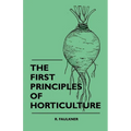 The First Principles Of Horticulture - Hardcover