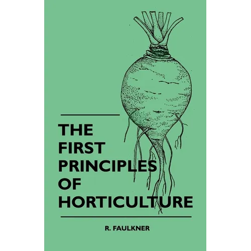 The First Principles Of Horticulture - Hardcover
