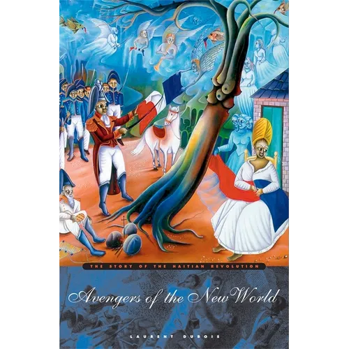Avengers of the New World: The Story of the Haitian Revolution