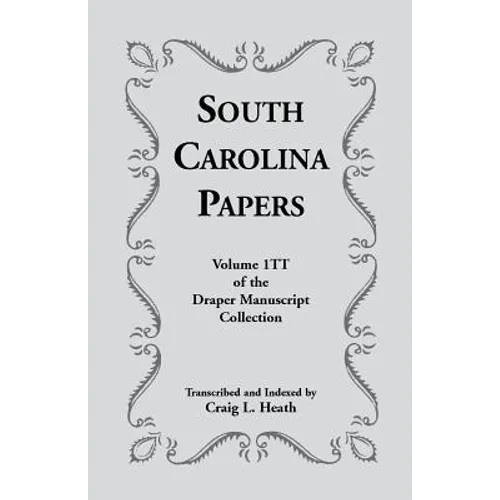 South Carolina Papers: Volume 1tt of the Draper Manuscript Collection