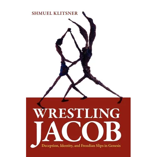 Wrestling Jacob: Deception, Identity, and Freudian Slips in Genesis - Paperback