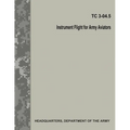 Instrument Flight for Army Aviators (TC 3-04.5) - Paperback