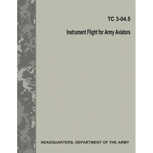 Instrument Flight for Army Aviators (TC 3-04.5)