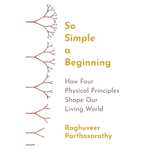 So Simple a Beginning: How Four Physical Principles Shape Our Living World - Paperback