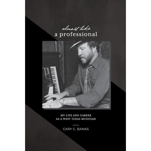 Almost Like a Professional: My life and career as a West Texas Musician - Paperback