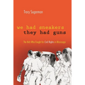 We Had Sneakers, They Had Guns: The Kids Who Fought for Civil Rights in Mississippi