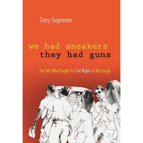 We Had Sneakers, They Had Guns: The Kids Who Fought for Civil Rights in Mississippi