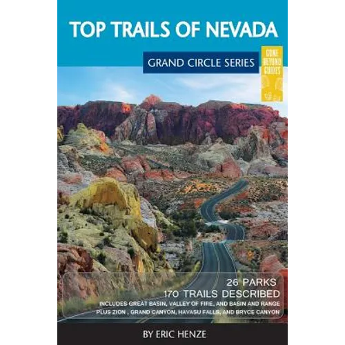 Top Trails of Nevada: Includes Great Basin National Park, Valley of Fire and Cathedral Gorge State Parks, and Basin and Range National Monument