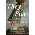 They Flew: A History of the Impossible - Hardcover