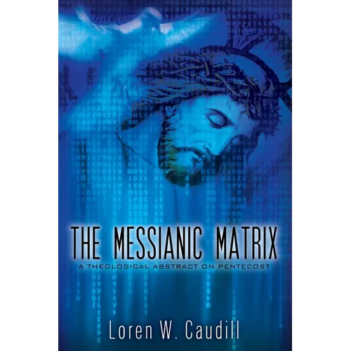 The Messianic Matrix: A Theological Abstract on Pentecost - Paperback