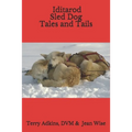 Iditarod Sled Dog Tales and Tails - Paperback
