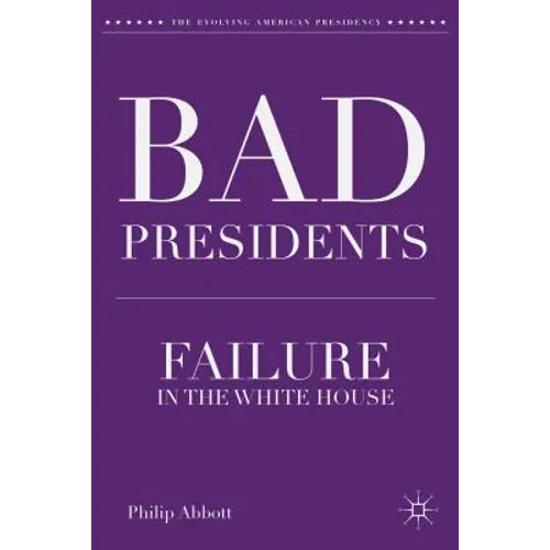 Bad Presidents: Failure in the White House