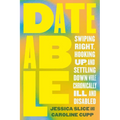 Dateable: Swiping Right, Hooking Up, and Settling Down While Chronically Ill and Disabled - Paperback