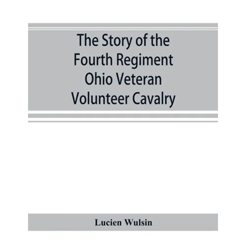 The story of the Fourth Regiment Ohio Veteran Volunteer Cavalry
