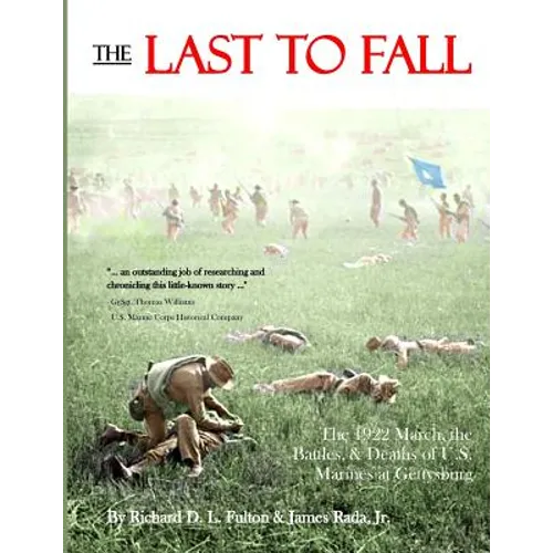 The Last to Fall: The 1922 March, Battles, & Deaths of U.S. Marines at Gettysburg
