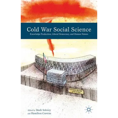 Cold War Social Science: Knowledge Production, Liberal Democracy, and Human Nature
