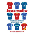 Soccermatics: Mathematical Adventures in the Beautiful Game - Paperback