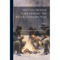 History Of New York During The Revolutionary War: And Of The Leading Events In The Other Colonies At That Period; Volume 2