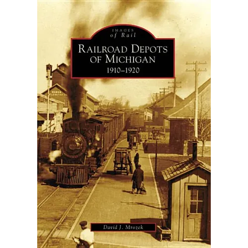 Railroad Depots of Michigan: 1910-1920 - Paperback