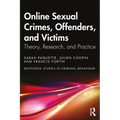 Online Sexual Crimes, Offenders, and Victims: Theory, Research, and Practice