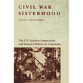 Civil War Sisterhood: The U.S. Sanitary Commission and Women's Politics in Transition
