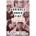 Admirals Under Fire: The U.S. Navy and the Vietnam War - Hardcover