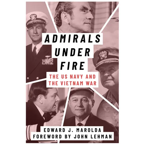 Admirals Under Fire: The U.S. Navy and the Vietnam War - Hardcover