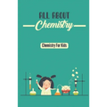All About Chemistry: Chemistry For Kids - Paperback