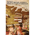 The History of the Holy, Military, Sovereign Order of St. John of Jerusalem: Knights Hospitallers, Knights Templars, Knights of Rhodes, Knights of Mal