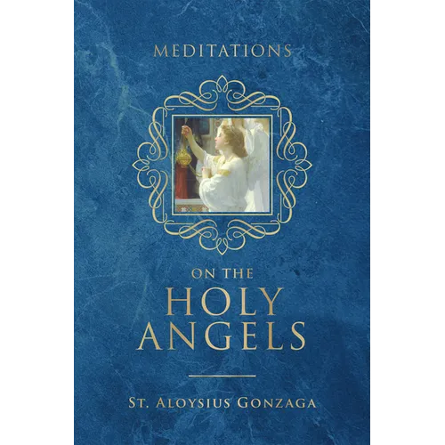 Meditations on the Holy Angels - Hardcover