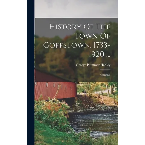 History Of The Town Of Goffstown, 1733-1920 ...: Narrative