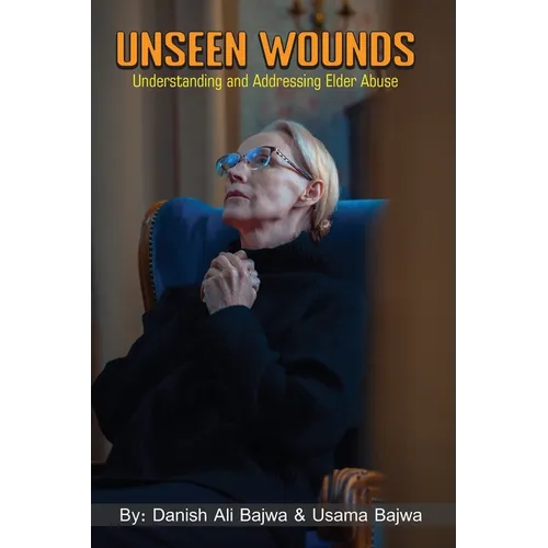 Unseen Wounds: Understanding and Addressing Elder Abuse - Paperback