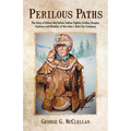 Perilous Paths: The Story of Robert McClellan: Indian Fighter, Soldier, Trapper, Explorer, and Member of the John J. Astor Fur Company