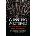 Winning Westeros: How Game of Thrones Explains Modern Military Conflict - Paperback