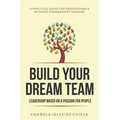 Build your Dream Team: Leadership based on a passion for people - Paperback