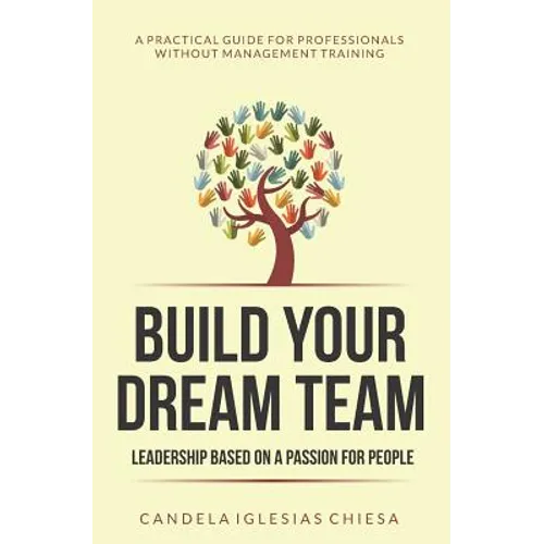 Build your Dream Team: Leadership based on a passion for people - Paperback