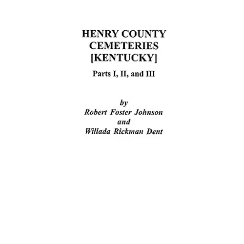 Henry County [Kentucky] Cemeteries: Parts I, II, and III