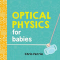 Optical Physics for Babies - Board Book