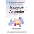 Trascender para ascender: Un camino hacia el amor - Paperback