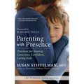 Parenting with Presence: Practices for Raising Conscious, Confident, Caring Kids - Paperback