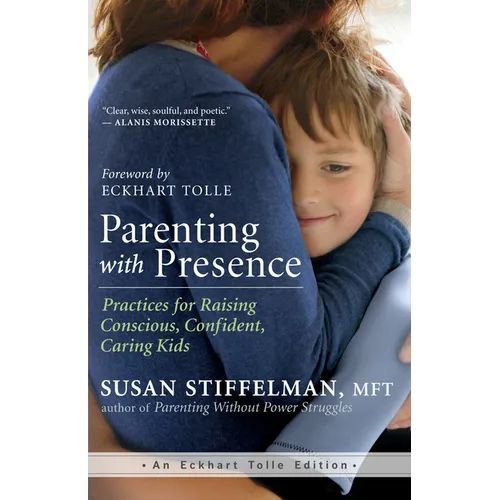 Parenting with Presence: Practices for Raising Conscious, Confident, Caring Kids - Paperback