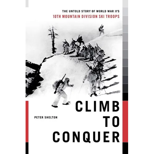 Climb to Conquer: The Untold Story of Wwii's 10th Mountain Division - Paperback
