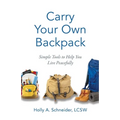 Carry Your Own Backpack: Simple Tools to Help You Live Peacefully - Paperback